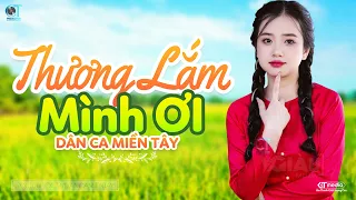 Thương Lắm Mình Ơi - LK Dân Ca Miền Tây 2024, Nhạc Trữ Tình Quê Hương Chọn Lọc - Dân Ca Miền Tây