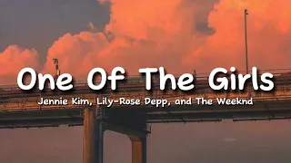 One Of The Girls Lyrics - The Weeknd, Jennie Kim & Lily-Rose Depp