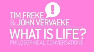 WHAT IS LIFE? #33 Tim Freke and John Vervaeke