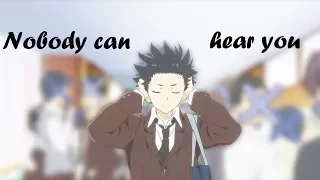 Koe no Katachi 「 AMV 」- Nobody can hear you