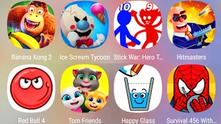 Banana Kong 2,Red Ball 4,Tom Friends,Happy Glass,Hitmasters,Stick War Hero Tower,Ice Scream Tycoon