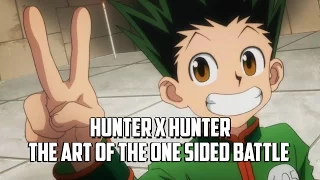 Hunter X Hunter - The Art of the One Sided Battle