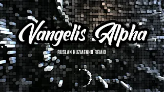 Vangelis - Alpha (Ruslan Kuzmenko Remix)