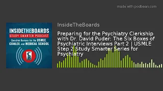 Preparing for the Psychiatry Clerkship with Dr. David Puder: The Six Boxes of Psychiatric Interviews