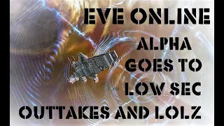 Eve Online Alpha Goes To Low Sec Outtakes and Lolz
