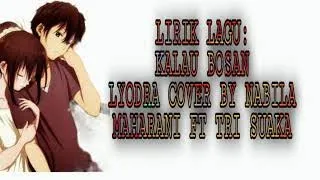 LIRIK LAGU || KALAU BOSAN - LYODRA  COVER BY NABILA MAHARANI FT TRI SUAKA