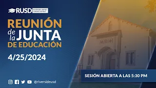 TRANSMISIÓN EN VIVO EN ESPAÑOL: Reunión de la Junta de Educación de RUSD 4-25-2024