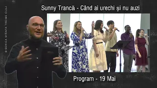Sunny Trancă | Când ai urechi și nu auzi  | PROGRAM | 19 Mai 2024 | Biserica Sfânta Treime Cluj