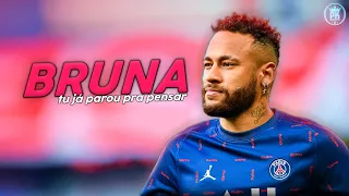 Neymar Jr - BRUNA tu já parou pra pensar (Niack)