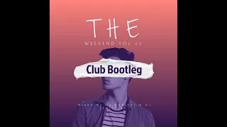 The WeekendFix Vol 02 Appreciation Mix(Club Bootleg)2024 Mixed by DJ Chester & DJ Elwiss SA Offical