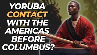 Did The Yoruba Have Contact With The Americas Before Columbus?