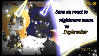 💫🔗Sans au react to Mlp Daybreaker VS nightmare moon?{part 5}💫🔗