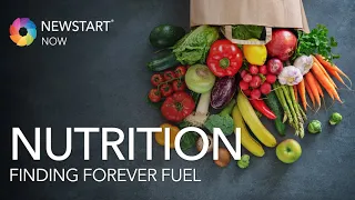 Finding Forever Fuel: Nutrition | NEWSTART Now | Episode 1