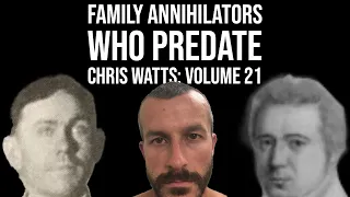 Family Annihilators who Predate Chris Watts: Volume 21