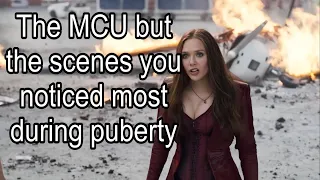 The MCU but the scenes you noticed most going through puberty