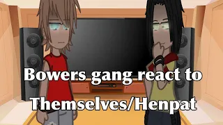 Bowers gang react to themselves/Henpat|IT|Gacha|Bowers gang|XxNiah_YEETxX