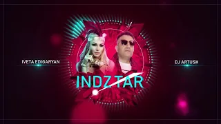 Iveta Edigaryan ft. Dj Artush - Indz Tar