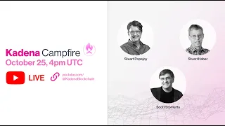 Kadena Campfire: Community Call #36 - ft. Stuart Popejoy, Stuart Haber & Scott Stornetta