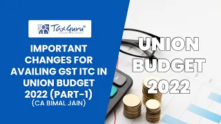 Important Changes for Availing GST ITC in Union Budget 2022 (Part-1) || CA Bimal Jain