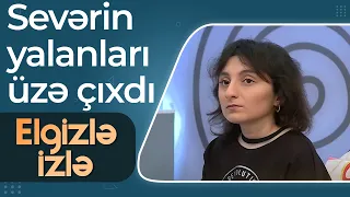 Sevərin yalanları üzə çıxdı - ŞOK FAKTLAR - Elgizlə İzlə