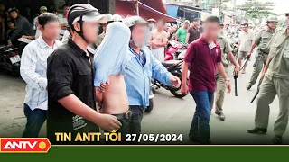 Tin tức an ninh trật tự nóng, thời sự Việt Nam mới nhất 24h tối ngày 27/5 | ANTV