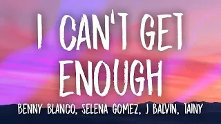 benny blanco, Selena Gomez, J Balvin, Tainy - I Can't Get Enough (Lyrics/Letra)