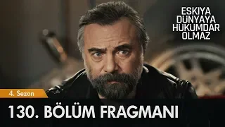 Eşkıya Dünyaya Hükümdar Olmaz 130. Bölüm Fragmanı