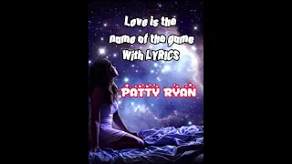 Love is the name of the game (LYRICS) PATTY RYAN #loveisthenameofthegame #pattyryan