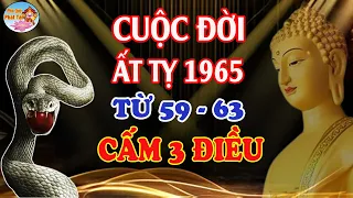 🔴Cảnh Báo 3 Điều Cấm Kỵ ẤT TỴ 1965 Từ 59-63 Tuổi, PHÁT TÀI PHÁT LỘC, Giàu Hết Phần Thiên Hạ | PQPT