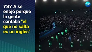 😡YSY A se enojó con el público porque cantaban "el que no salta es un inglés"