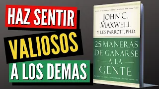 25 MANERAS DE GANARSE A LA GENTE Resumen Libro | John C. Maxwell