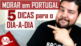 MORAR em PORTUGAL: 5 DICAS SENSACIONAIS para o DIA-A-DIA | Canal Maximizar