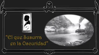 El que Susurra en la Oscuridad (1ª Parte) - Howard Phillips Lovecraft