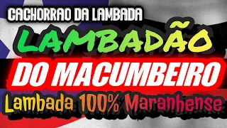 🇱🇷 LAMBADÃO EU SOU MACUMBEIRO (boa d+) - CACHORRÃO DA LAMBADA - CANAL LAMBADÃO MARANHENSE OFICIAL