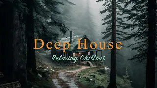 Deep House 2023 🍃🌲Relaxing Chillout Mix【House / Smooth Mix / Instrumental】
