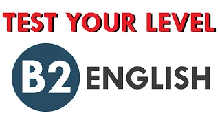 Quiz Your English! Are you B2 level?