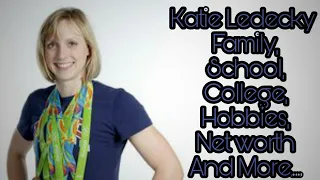 Katie Ledecky (Swimmer) Family,School,College,Hobbies,Net worth And More....