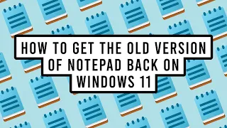 How to Get the Old Version of Notepad Back on Windows 11