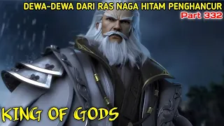 KING OF GODS part 332 | DEWA-DEWA DARI RAS NAGA HITAM PENGHANCUR