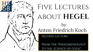 Five Lectures about Hegel (2/5) by Anton Friedrich Koch - From Phenomenology to Science of Logic