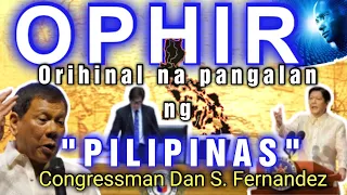 OPHIR Orihinal na Pangalan ng Pilipinas | Ophir Philippines | Congressman Dan S. Fernandez | Patunay