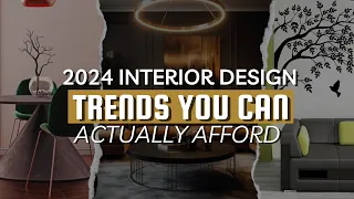 Interior Design Trends You Can ACTUALLY AFFORD | 2024