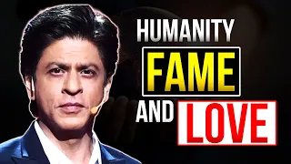 Thoughts on Humanity Fame and Love by Shah Rukh Khan