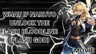 WHAT IF NARUTO UNLOCK THE FLASH BLOODLINE (FLASH GOD)