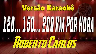 Roberto Carlos - 120... 150... 200 Km Por Hora - Karaokê