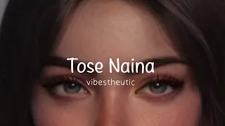 tose naina ( slowed + reverb )