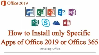 How to Custom Install only Specific Apps of Office 2019/2016 or 365. How to customize Office 2019