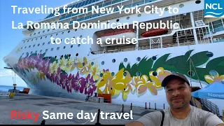 RISKY Same day travel to catch a cruise in La Romana,  Dominican Republic from New York City.