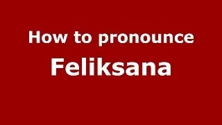 How to pronounce Feliksana (Russian/Russia) - PronounceNames.com