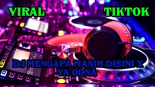 DJ MENGAPA MASIH DISINI X YA ODNA REMIX VIRAL TIKTOK TERBARU MUCHAY ON THE MIX